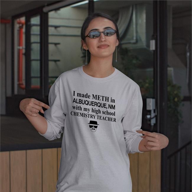 I Made Meth In Albuquerque With My High School Chemistry Teacher Tee Barelylegal Barelylegalclothing Barelylegal Store I Made Meth In Albuquerque With My High School Chemistry Teacher Shirt