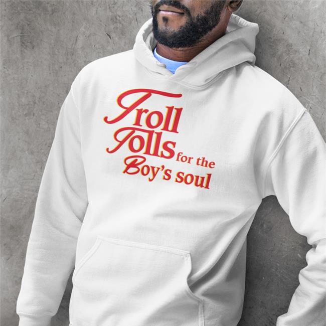 Shirtsthtgohard Troll Tolls For The Boy’S Soul Shirts