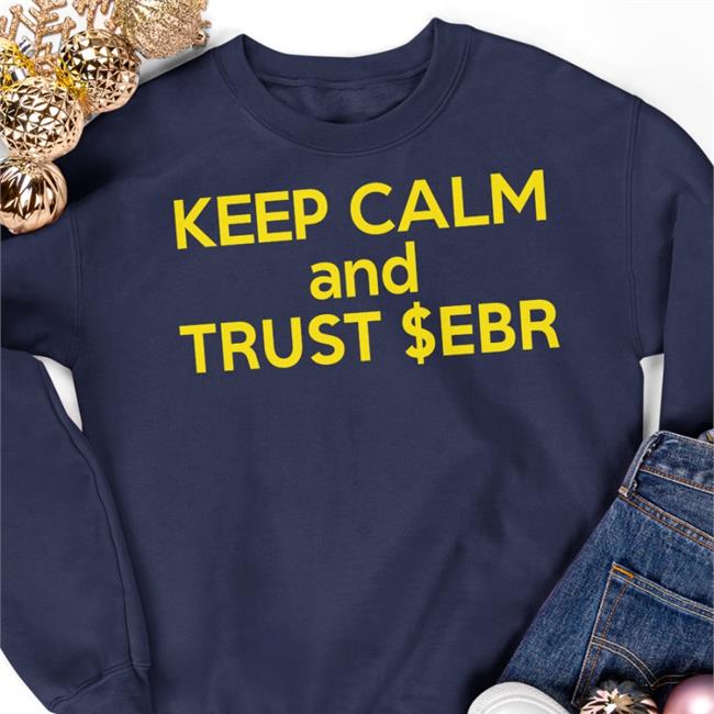 Keep Calm And Trust $Ebr T Shirt