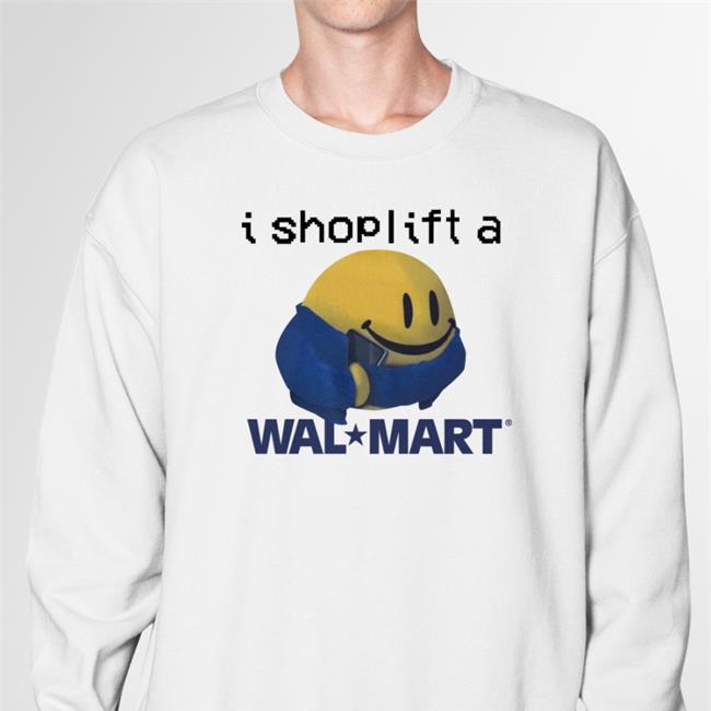 I Shoplift At Walmart Shirts Shirtsthtgohard Shirtsthtgohard I Shoplift At Walmart Shirt Shirts That Go Hard