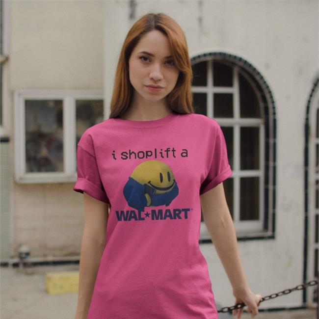 Shirts That Go Hard I Shoplift At Walmart Shirts