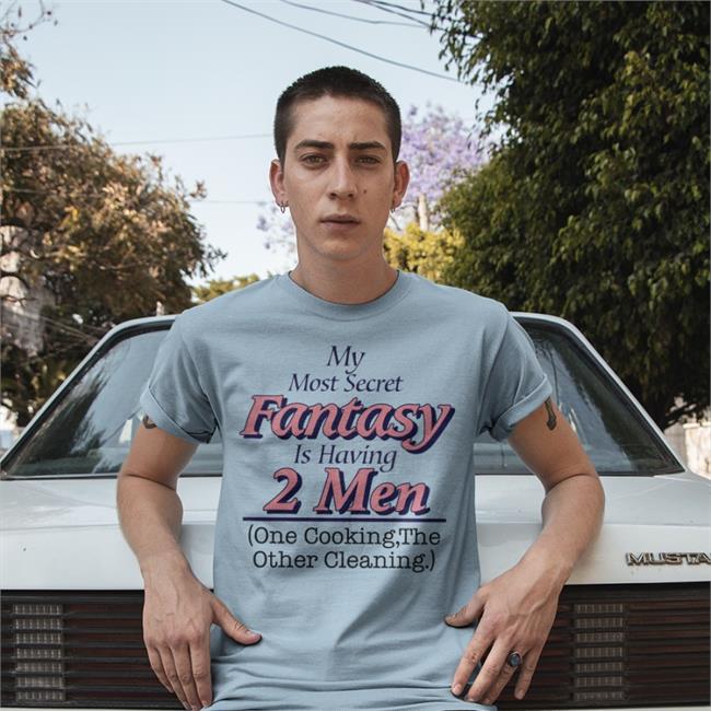 My Most Secret Fantasy Is Having 2 Men Cook And Clean Long Sleeve Tee Shirt