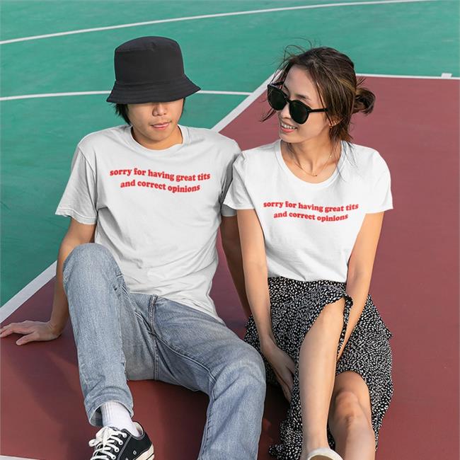 Sorry For Having Great Tits And Correct Opinions Shirt Light Pink Shirtsthtgohard