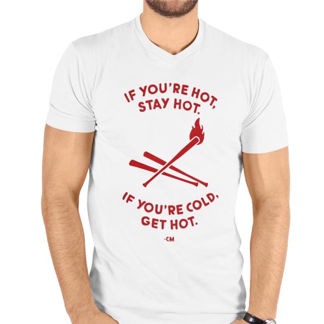 Hog Island Press Store Charlie Manuel If You're Hot Stay Hot If You're Cold Get Hot Shirt