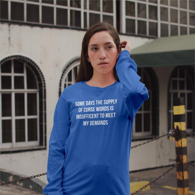 Some Days The Supply Of Curse Words Is Insufficient To Meet My Demands Tee