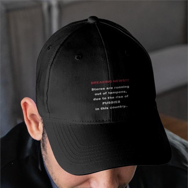 Shirtsthtgohard Breaking News Stores Are Running Out Of Tampons Due To The Rise Of Pussies In This Country Cap