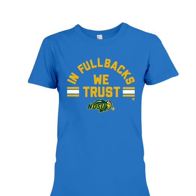 NDSU In Fullbacks We Trust Funny T Shirt Breaking T Store