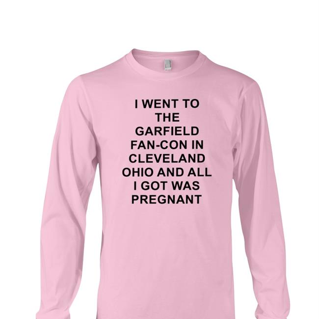 Shirts With Threatening Auras I Went To The Garfield Fan-Con In Cleveland Ohio And All I Got Was Pregnant Shirts