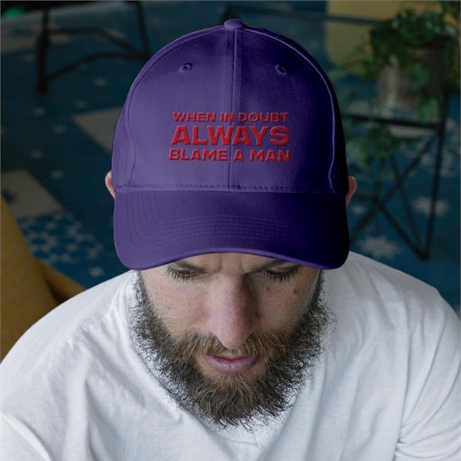 When In Doubt Always Blame A Man Cap