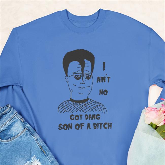 White Shirts That Go Hard I Ain't No Got Dang Son Of A Bitch T Shirt