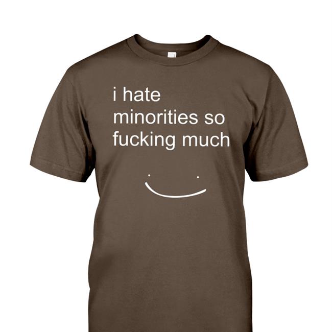 Matt I Hate Minorities So Fucking Much T Shirt Blargmyshnoople
