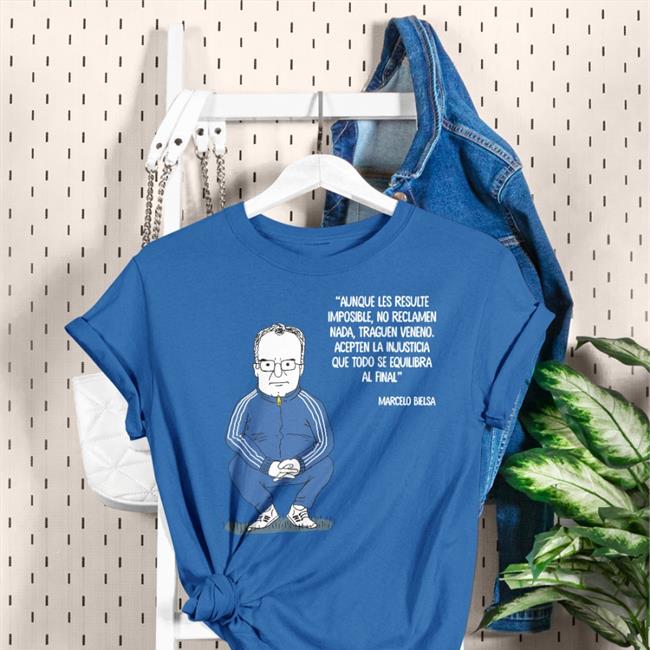Aunque Les Resulte Imposible No Reclamen Nada Traguen Veneno Acepten La Injusticia Que Todo Se Equilibra Al Final Tee Shirt Max Feito