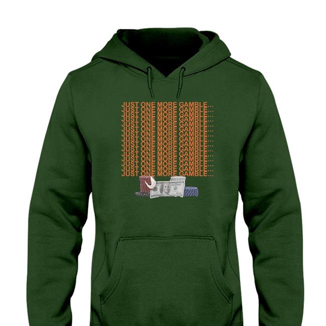 Unprofessional Apparel Just One More Gamble Hoodie