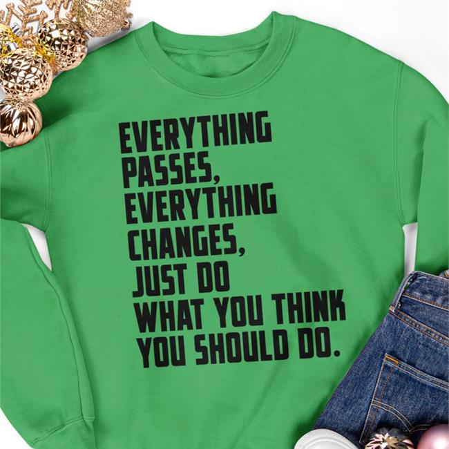 Bob Dylan Everything Passes Everything Changes Just Do What You Think You Should Do Shirt