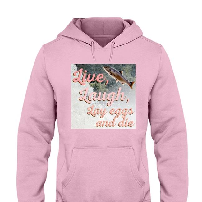Live Laugh Lay Eggs And Die T Shirts