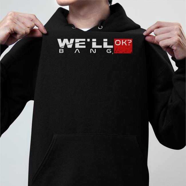 We'll Ok Bang T Shirt