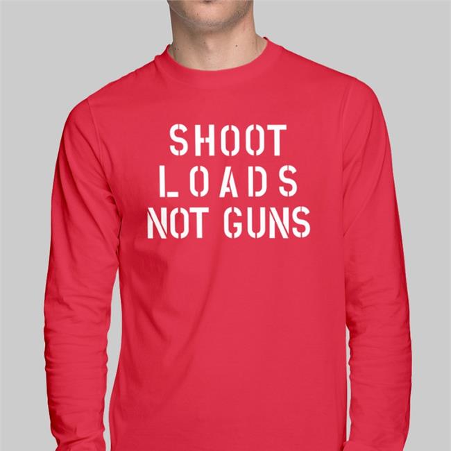 Shoot Loads Not Guns T Shirt Jordy Music Shoot Loads Not Guns Hoodie