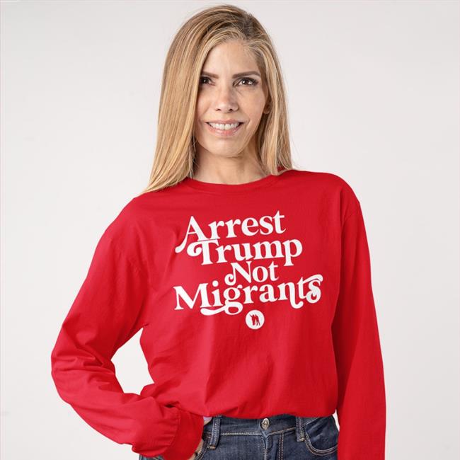 Rbisrb Arrest Trump Not Migrants T Shirt