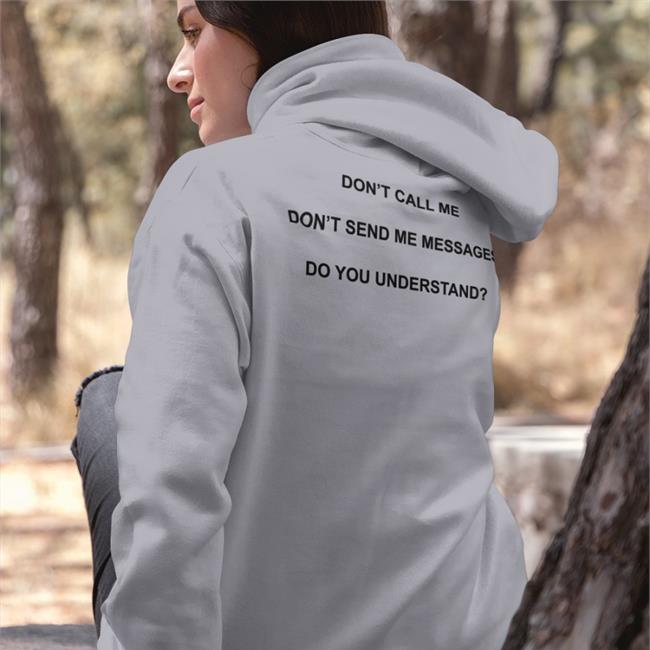 Grey Shirts That Go Hard Don't Call Me Don't Send Me Messages Do You Understand Shirt