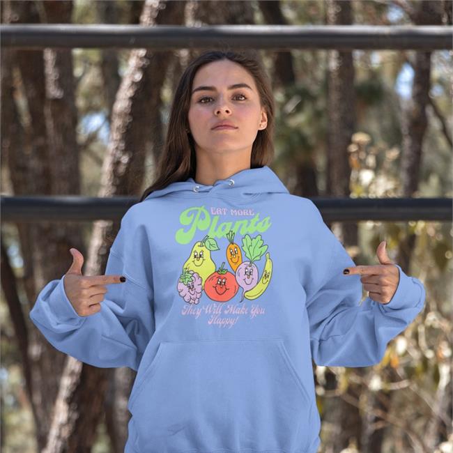 Eat More Plants They Will Make You Happy Shirt
