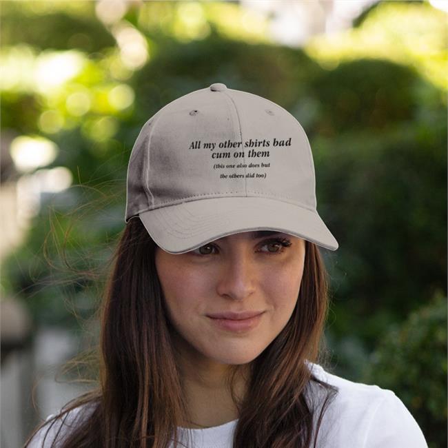 All My Other Shirts Had Cum On Them Embroidered Hat Goodshirts Store