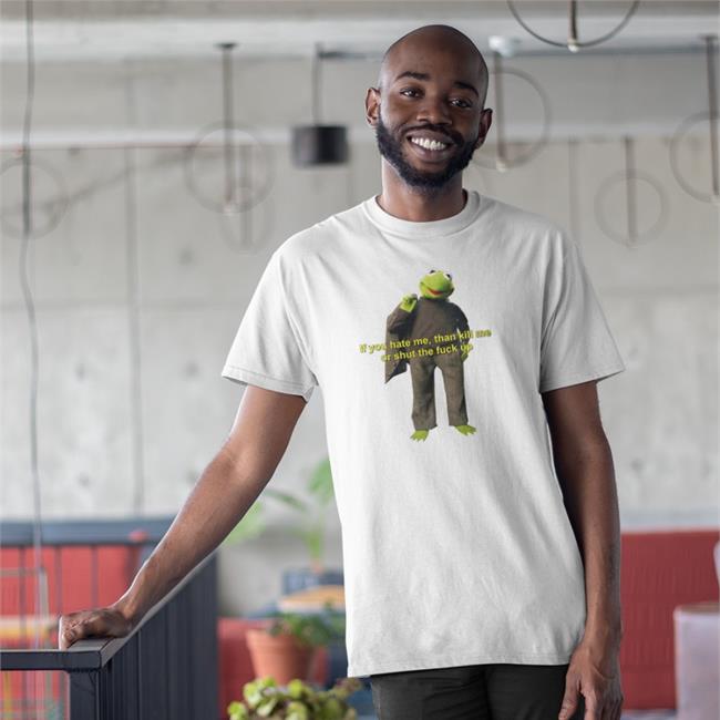 If You Hate Me Then Kill Me Or Shut The Fuck Up Long Sleeve T Shirt