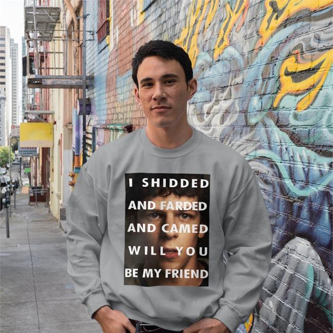 I Shidded And Farded And Camed Will You Be My Friend Shirt Jesse Eisenberg Shirts That Go Hard