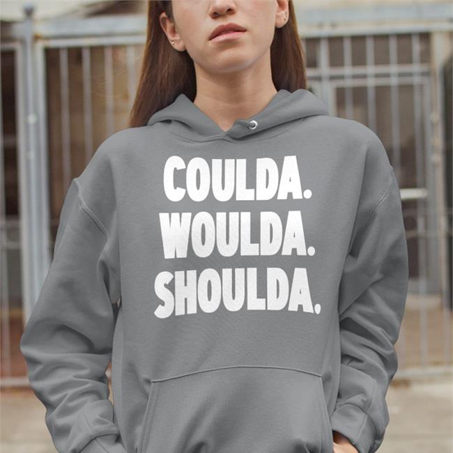 Coulda Woulda Shoulda Tee Shirts