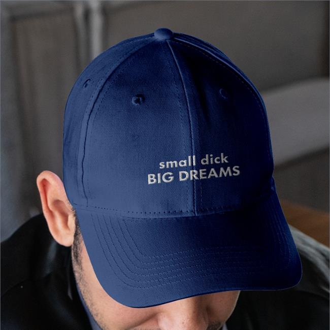 Shirtsthtgohard Small Dick Big Dreams Embroidered Hat