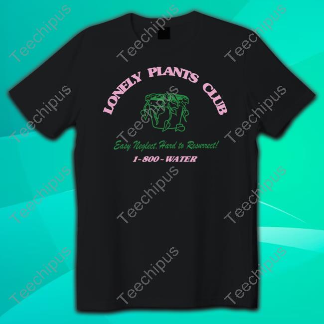 Lonely Plants Club Easy To Neglect Hard To Resurrect Tee Shirt