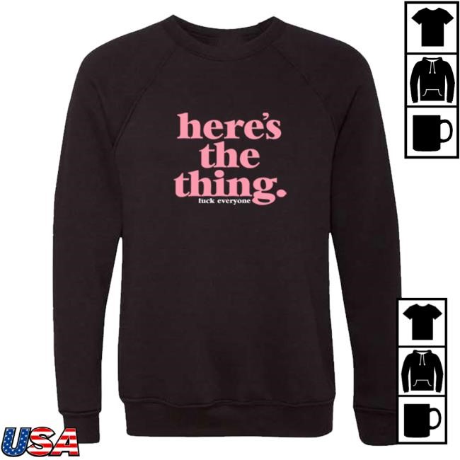 Exactly Right Store Merch Here's The Thing t-shirt, hoodie, tank top, sweater and long sleeve t-shirt