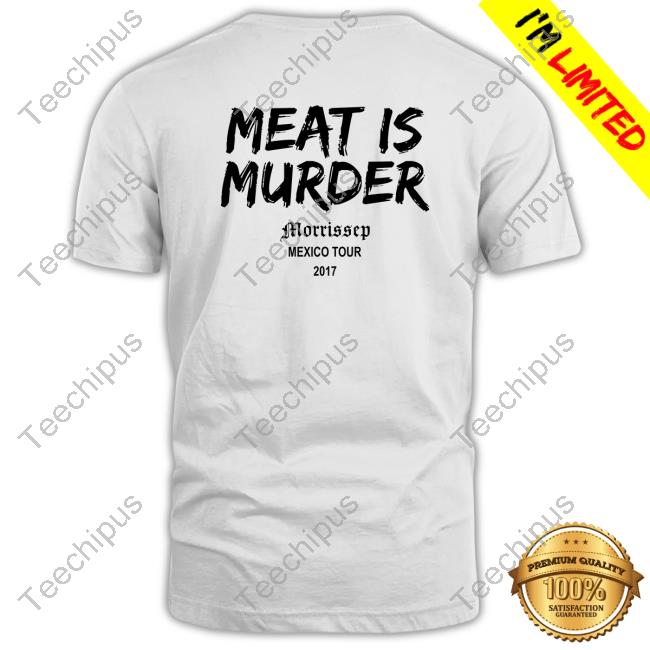 Meat Is Murder Morrissey Mexico Tour 2017 T-Shirt