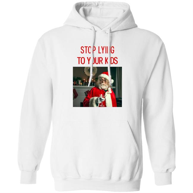 Tell The Truth About Christmas Shirt Stop Lying To Your Kids Shirt Hoodie Sweatshirt