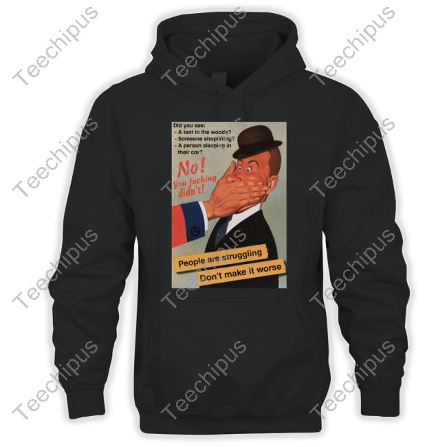 Hachx0 No You Fucking Didn't People Are Struggling Don't Make It Worse Shirt