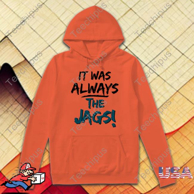 It Was Always The Jags Tee It Was Always The Jags Tee Jacksonville Jaguars