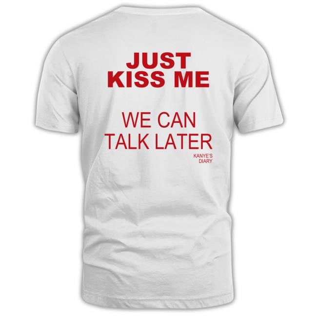 Kanye’S Diary Just Kiss Me We Can Talk Later Hoodie