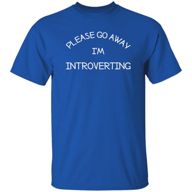 Please Go Away I'm Introverting Shirt Hammynotinmiami