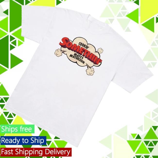 Matty Matheson Merch Cookin' Somethin' Original Tee