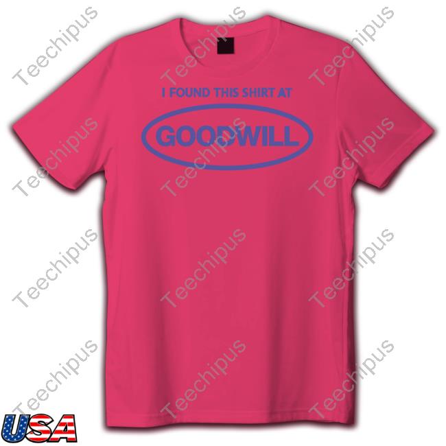 Luccainternational Store I Found This Shirt At Goodwill T Shirt