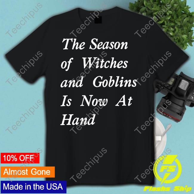 Slimyswampghost The Season Of Witches And Goblins Is Now At Hand Tee Shirt