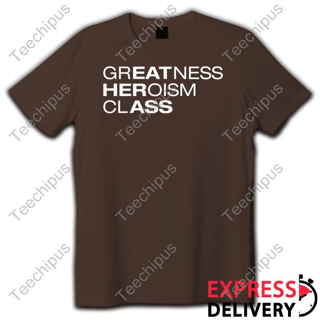 Greatness Heroism Class Shirt Black