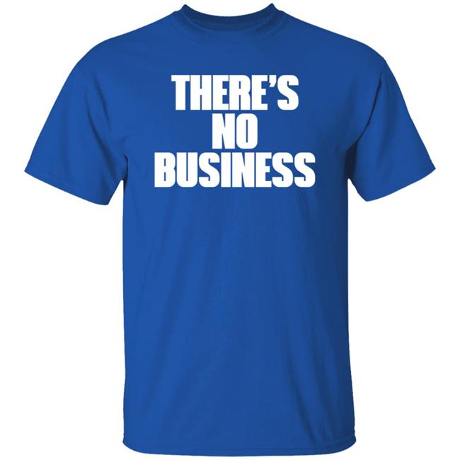 There's No Business Hoodie There's No Business Hoodie