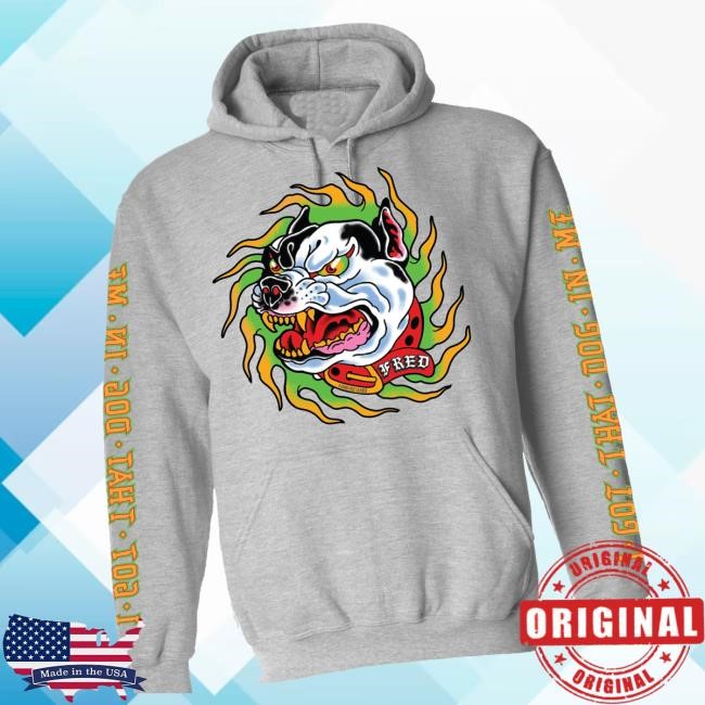 Original A Good Cult Merch Store I Got That Dog In Me Fred Tee Original A Good Cult Merch Store I Got That Dog In Me Fred Shirts