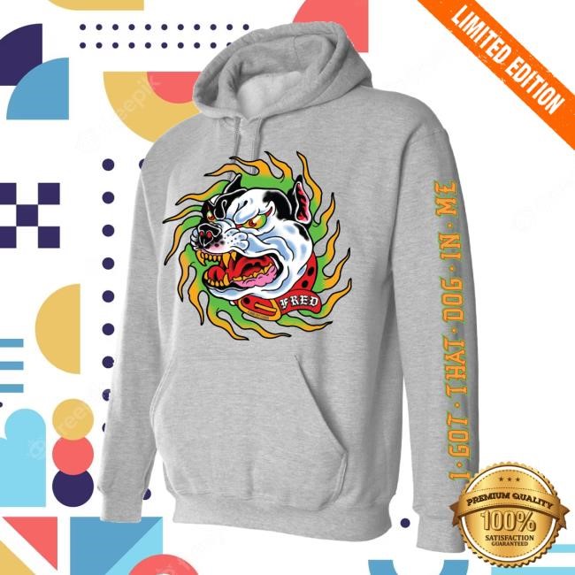 Original A Good Cult Merch Store I Got That Dog In Me Fred Tee A Good Cult Merch Store I Got That Dog In Me Fred Tee Shirt