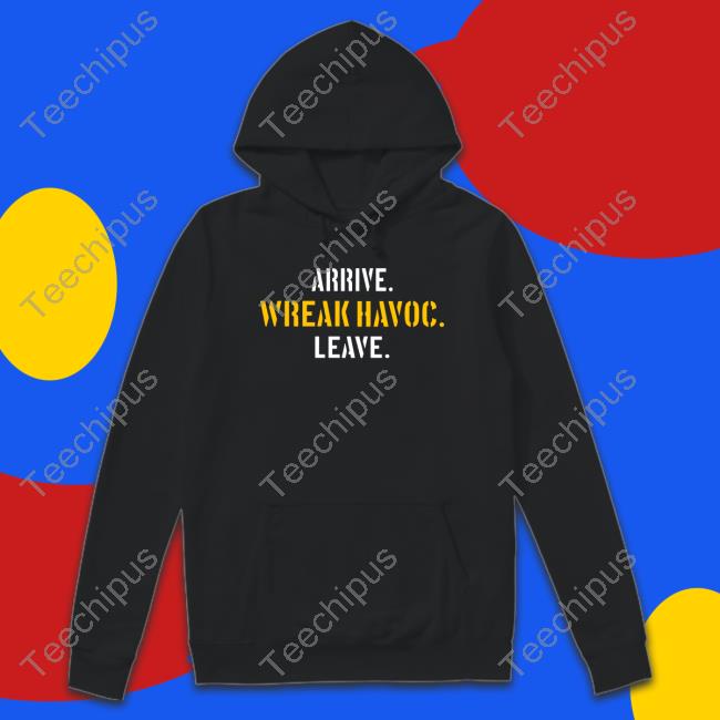 Arrive Wreak Havoc Leave Sweatshirts