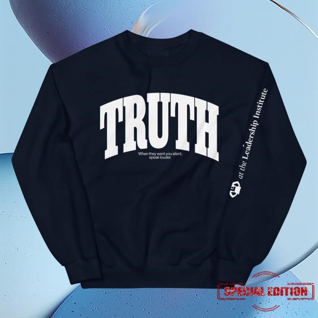 The Leadership Institute Shop Truth When They Want You Silent Speak Louder Unisex Sweatshirt