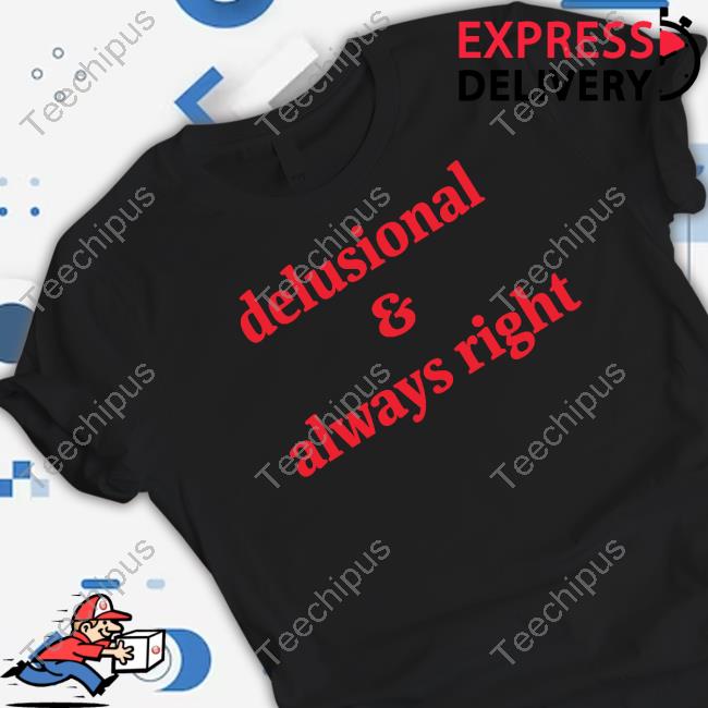 Delusional & Always Right Long Sleeve Tee Shirt