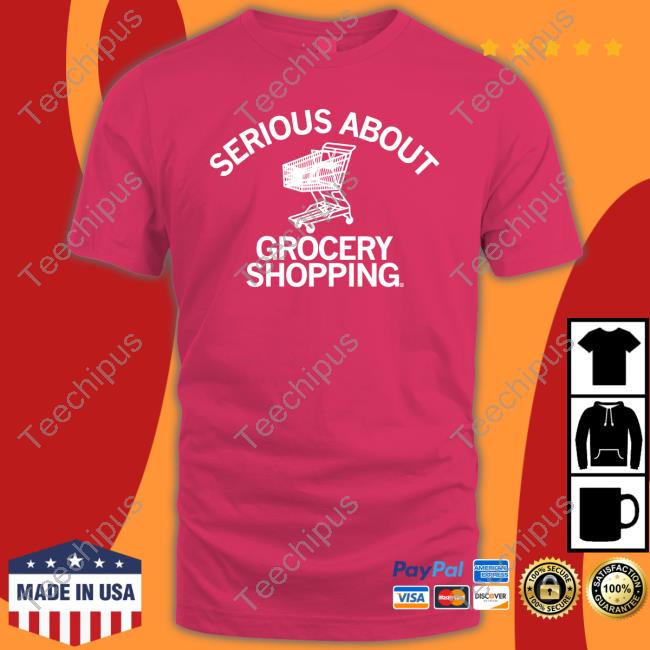 Raygunshirts Serious About Grocery Shopping Shirts