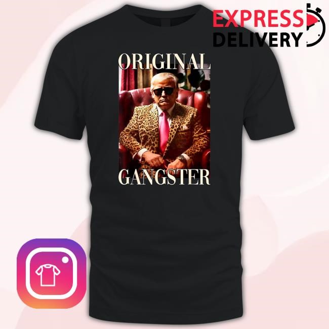 Trump Original Gangster Shirt