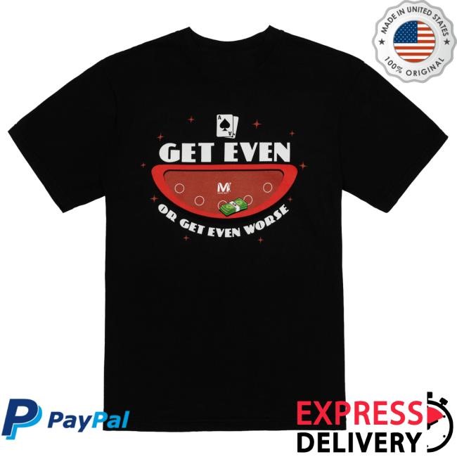 Official Vegas Matt Merch Get Even Or Get Even Worse Long Sleeve Shirt